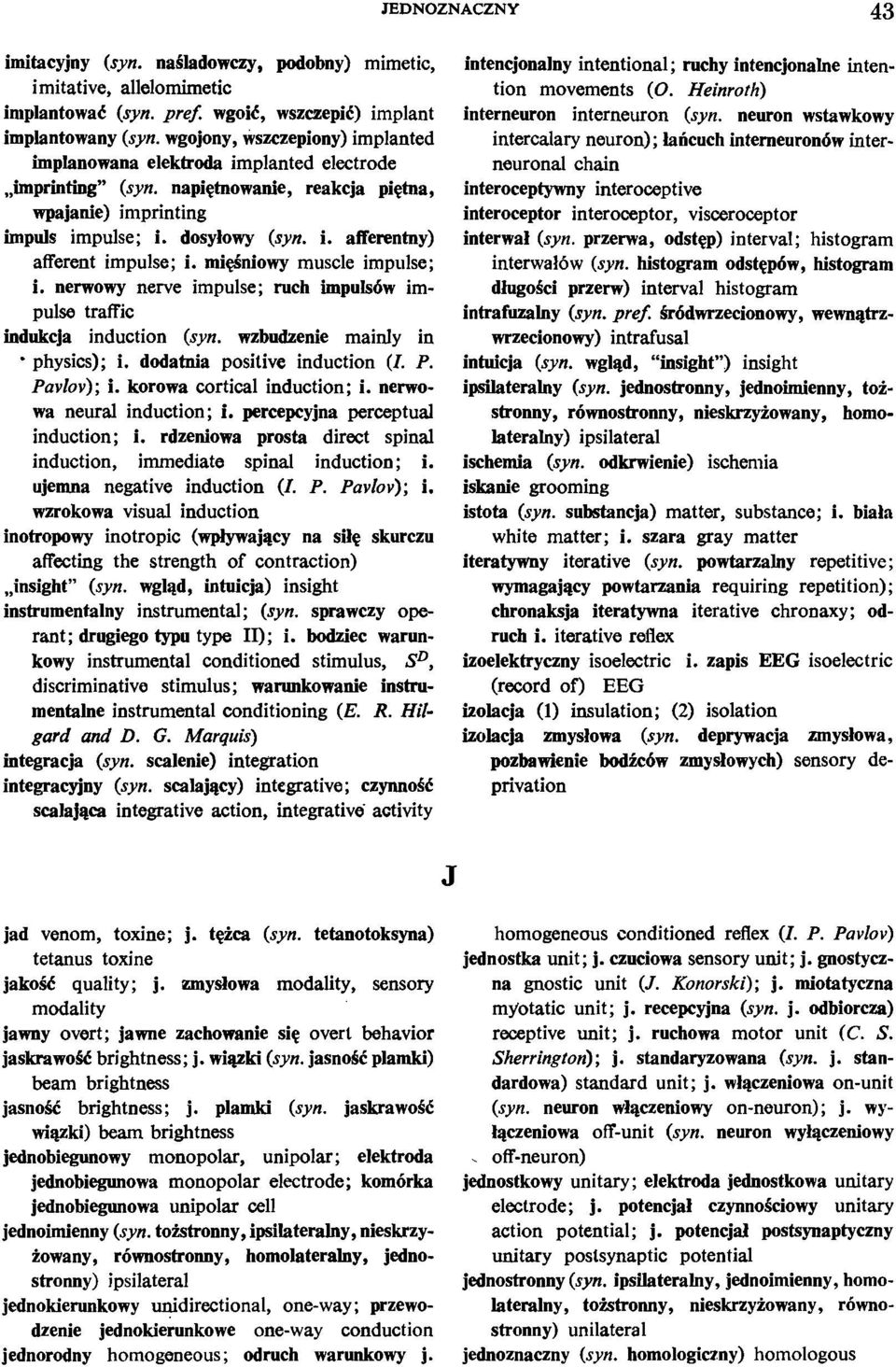 mi6niowy muscle impulse; i. nerwowy nerve impulse; ruch impuls6w impulse traffic indukcja induction (syn. wzbudzenie mainly in ' physics); i. dodatnia positive induction (I. P. Pavlov); i.