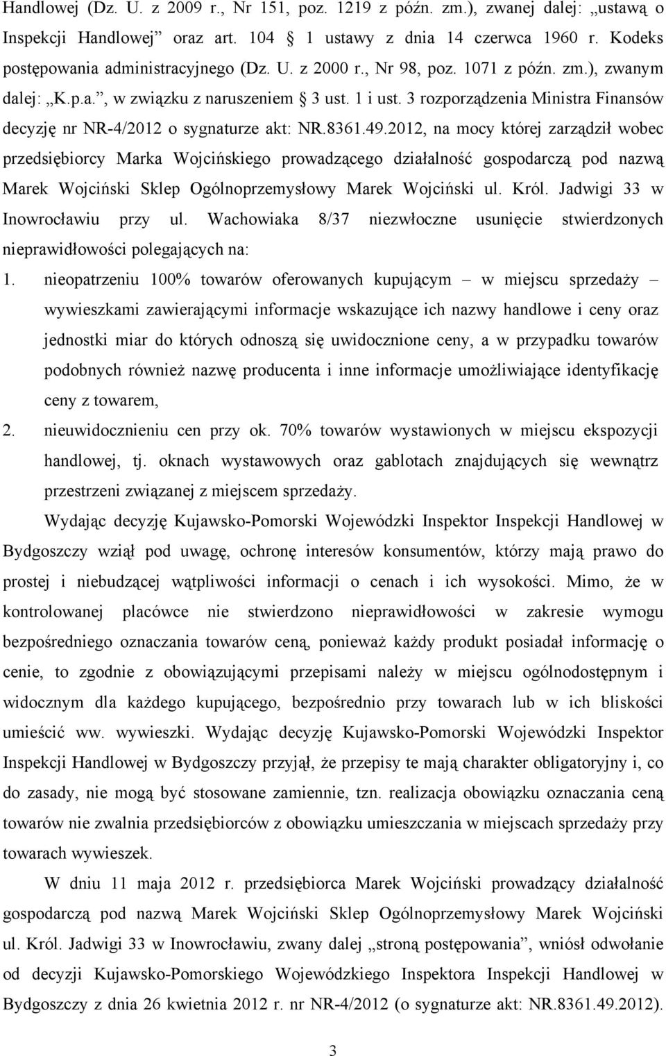 2012, na mocy której zarządził wobec przedsiębiorcy Marka Wojcińskiego prowadzącego działalność gospodarczą pod nazwą Marek Wojciński Sklep Ogólnoprzemysłowy Marek Wojciński ul. Król.