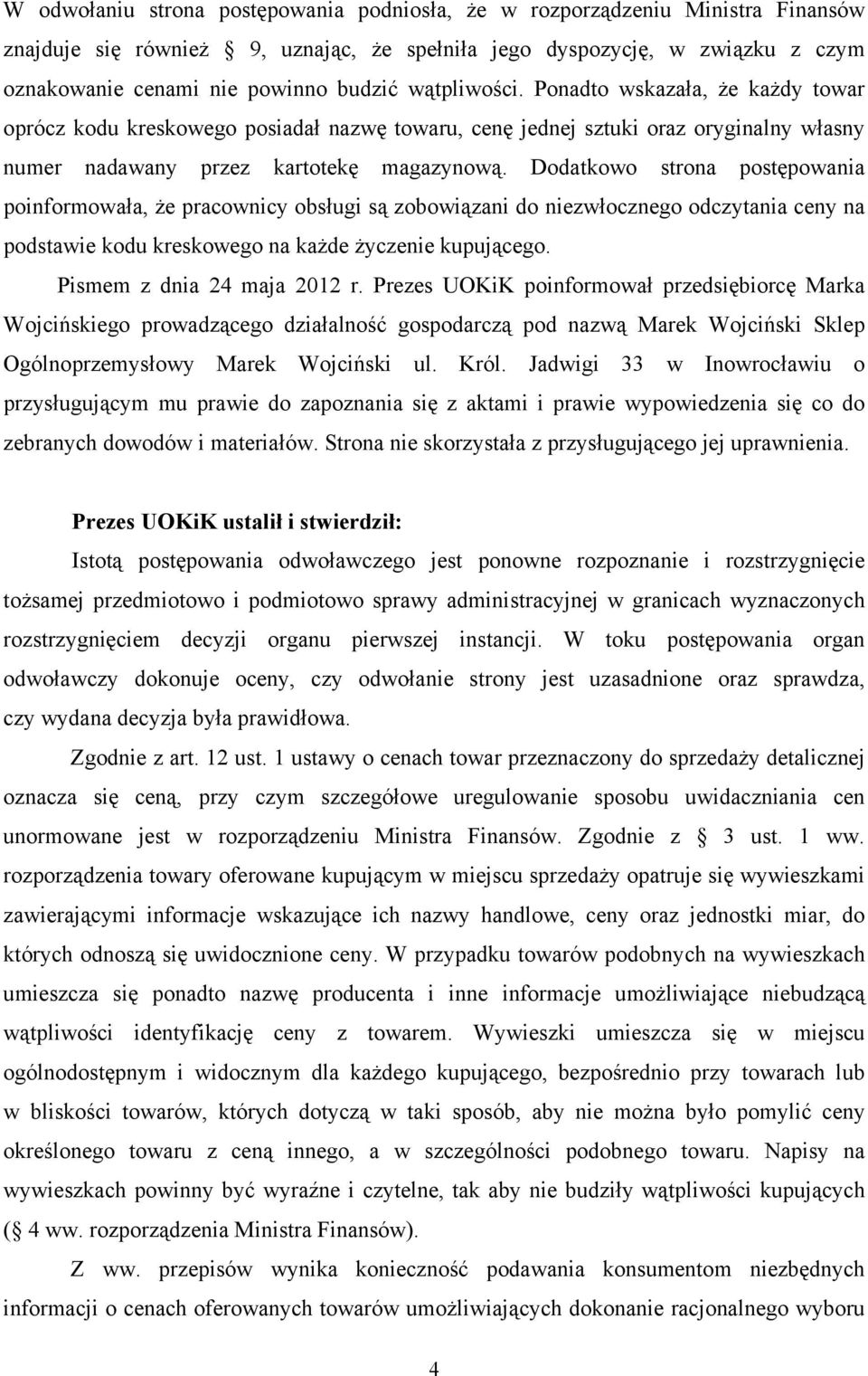 Dodatkowo strona postępowania poinformowała, że pracownicy obsługi są zobowiązani do niezwłocznego odczytania ceny na podstawie kodu kreskowego na każde życzenie kupującego.