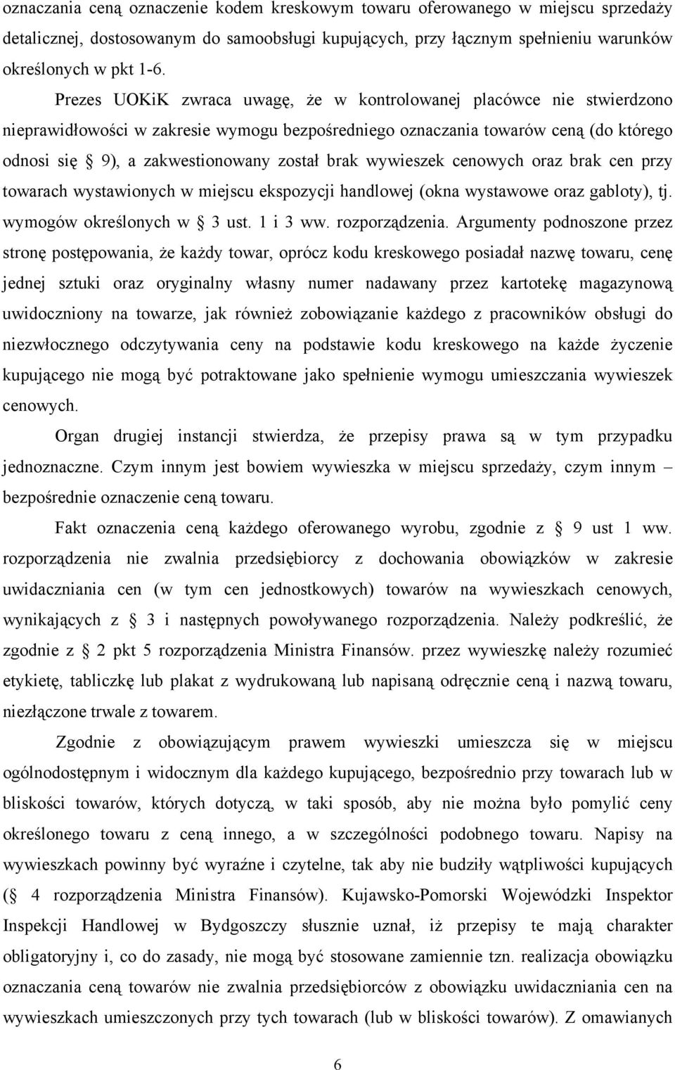 brak wywieszek cenowych oraz brak cen przy towarach wystawionych w miejscu ekspozycji handlowej (okna wystawowe oraz gabloty), tj. wymogów określonych w 3 ust. 1 i 3 ww. rozporządzenia.