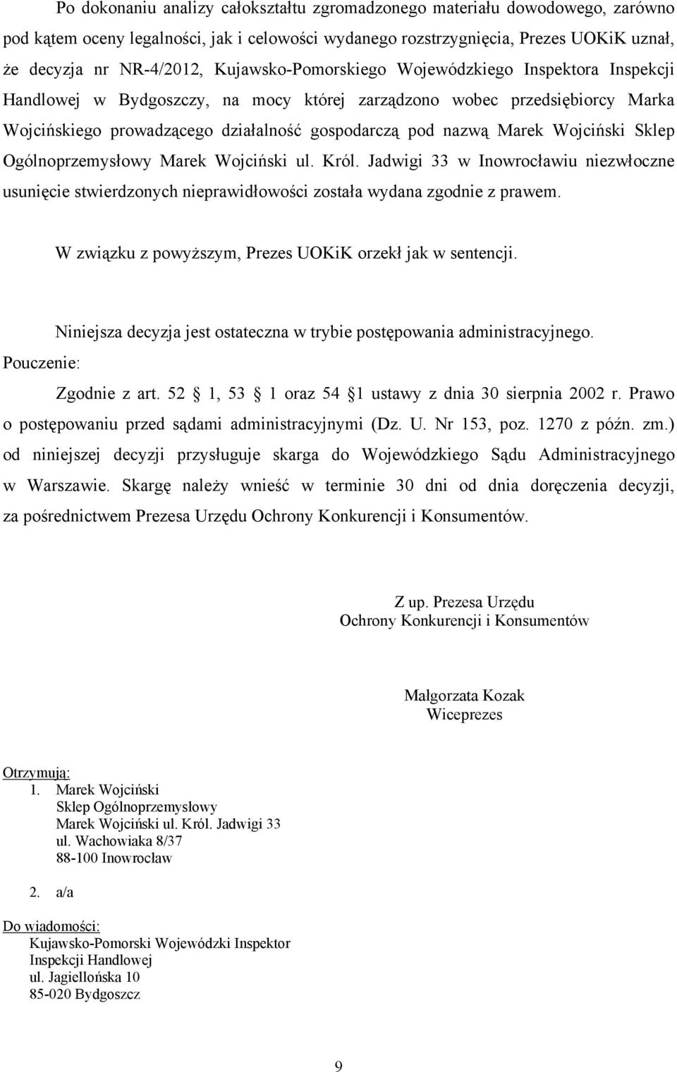 Wojciński Sklep Ogólnoprzemysłowy Marek Wojciński ul. Król. Jadwigi 33 w Inowrocławiu niezwłoczne usunięcie stwierdzonych nieprawidłowości została wydana zgodnie z prawem.