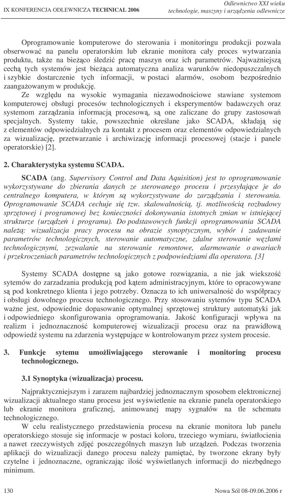 Najwaniejsz cech tych systemów jest bieca automatyczna analiza warunków niedopuszczalnych i szybkie dostarczenie tych informacji, w postaci alarmów, osobom bezporednio zaangaowanym w produkcj.