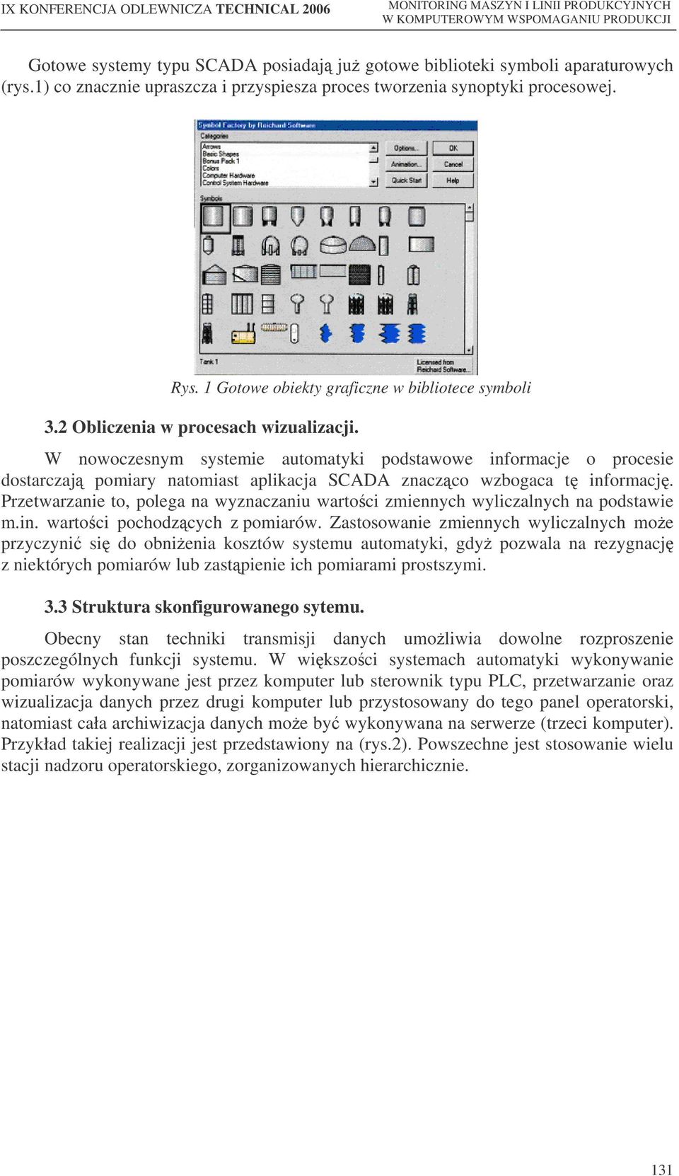 W nowoczesnym systemie automatyki podstawowe informacje o procesie dostarczaj pomiary natomiast aplikacja SCADA znaczco wzbogaca t informacj.