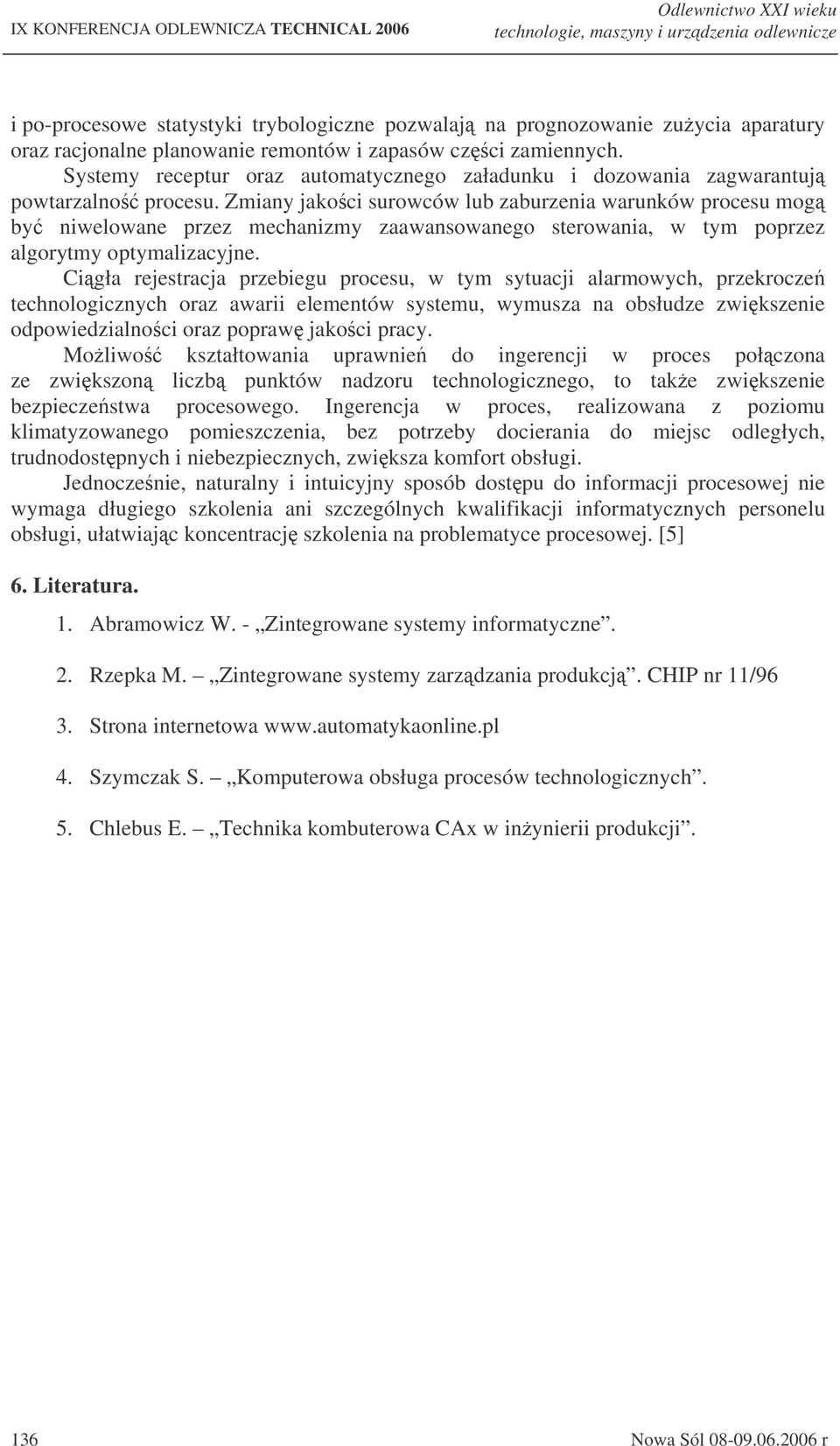 Zmiany jakoci surowców lub zaburzenia warunków procesu mog by niwelowane przez mechanizmy zaawansowanego sterowania, w tym poprzez algorytmy optymalizacyjne.