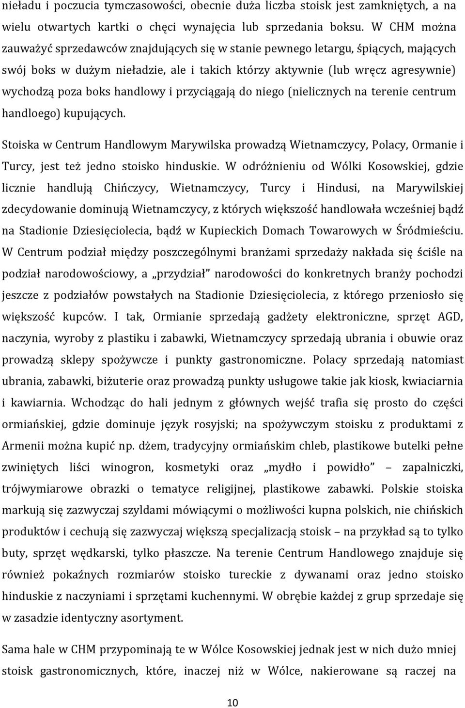 handlowy i przyciągają do niego (nielicznych na terenie centrum handloego) kupujących.