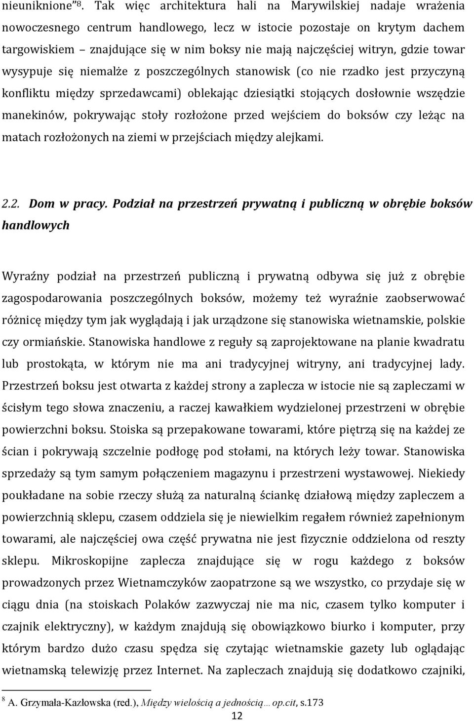 witryn, gdzie towar wysypuje się niemalże z poszczególnych stanowisk (co nie rzadko jest przyczyną konfliktu między sprzedawcami) oblekając dziesiątki stojących dosłownie wszędzie manekinów,