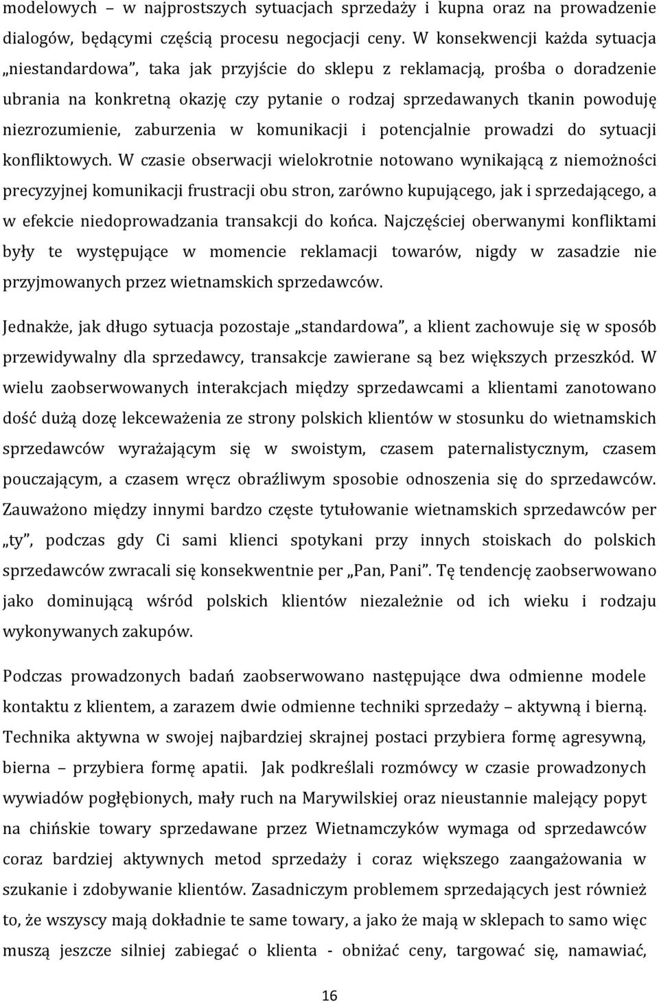 niezrozumienie, zaburzenia w komunikacji i potencjalnie prowadzi do sytuacji konfliktowych.