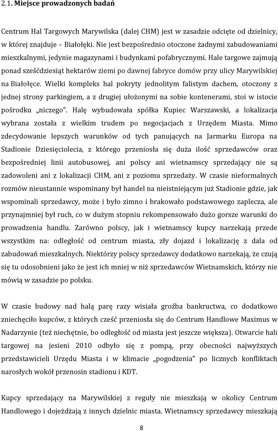 Hale targowe zajmują ponad sześćdziesiąt hektarów ziemi po dawnej fabryce domów przy ulicy Marywilskiej na Białołęce.