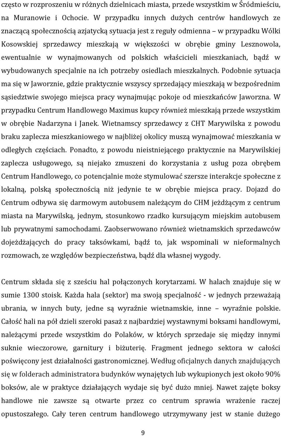 Lesznowola, ewentualnie w wynajmowanych od polskich właścicieli mieszkaniach, bądź w wybudowanych specjalnie na ich potrzeby osiedlach mieszkalnych.