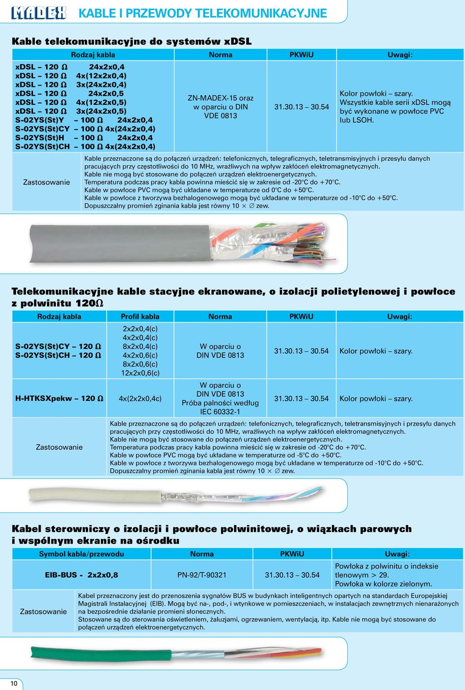 30.13 30.54 Kolor pow oki szary. Wszystkie kable serii xdsl mogà byç wykonane w pow oce PVC lub LSOH.