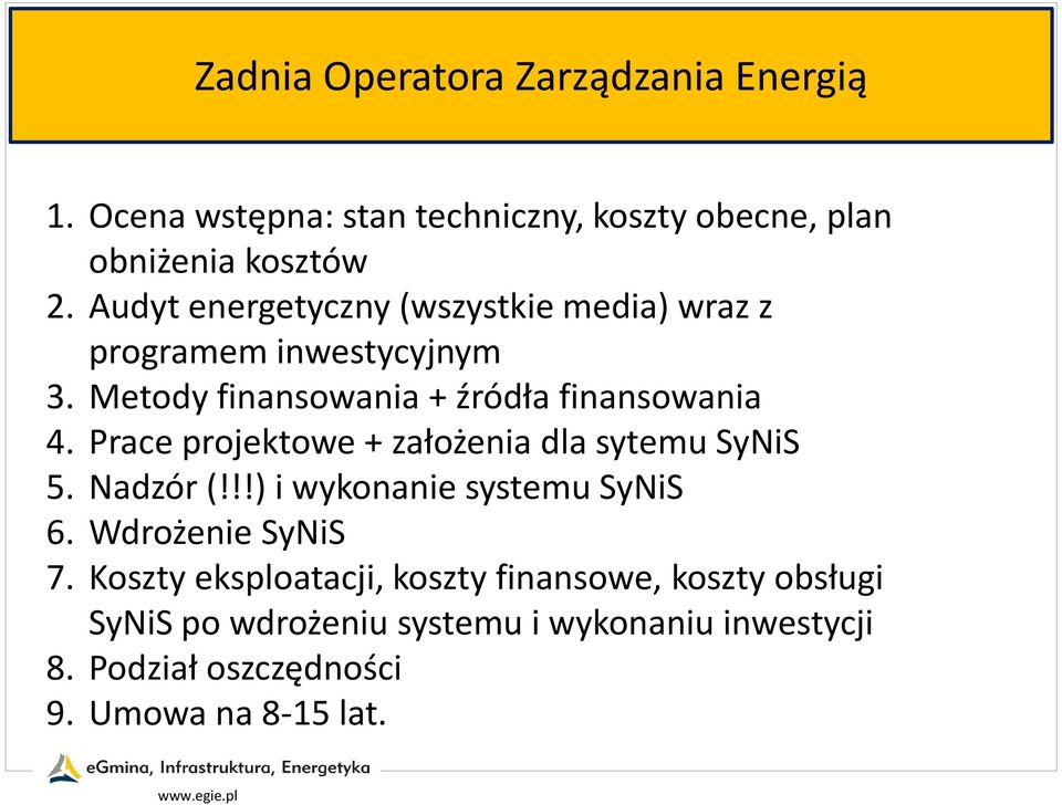 Prace projektowe + założenia dla sytemu SyNiS 5. Nadzór (!!!) i wykonanie systemu SyNiS 6. Wdrożenie SyNiS 7.