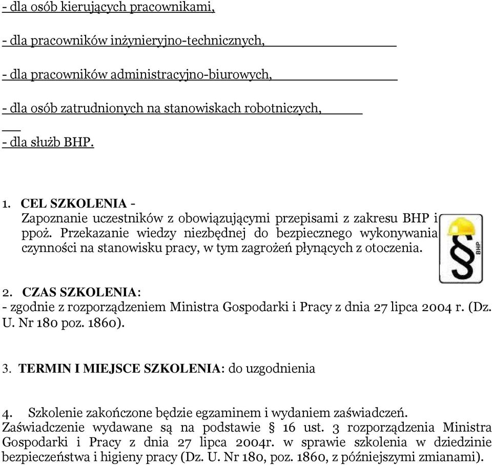 Przekazanie wiedzy niezbędnej do bezpiecznego wykonywania czynności na stanowisku pracy, w tym zagrożeń płynących z otoczenia. 2.