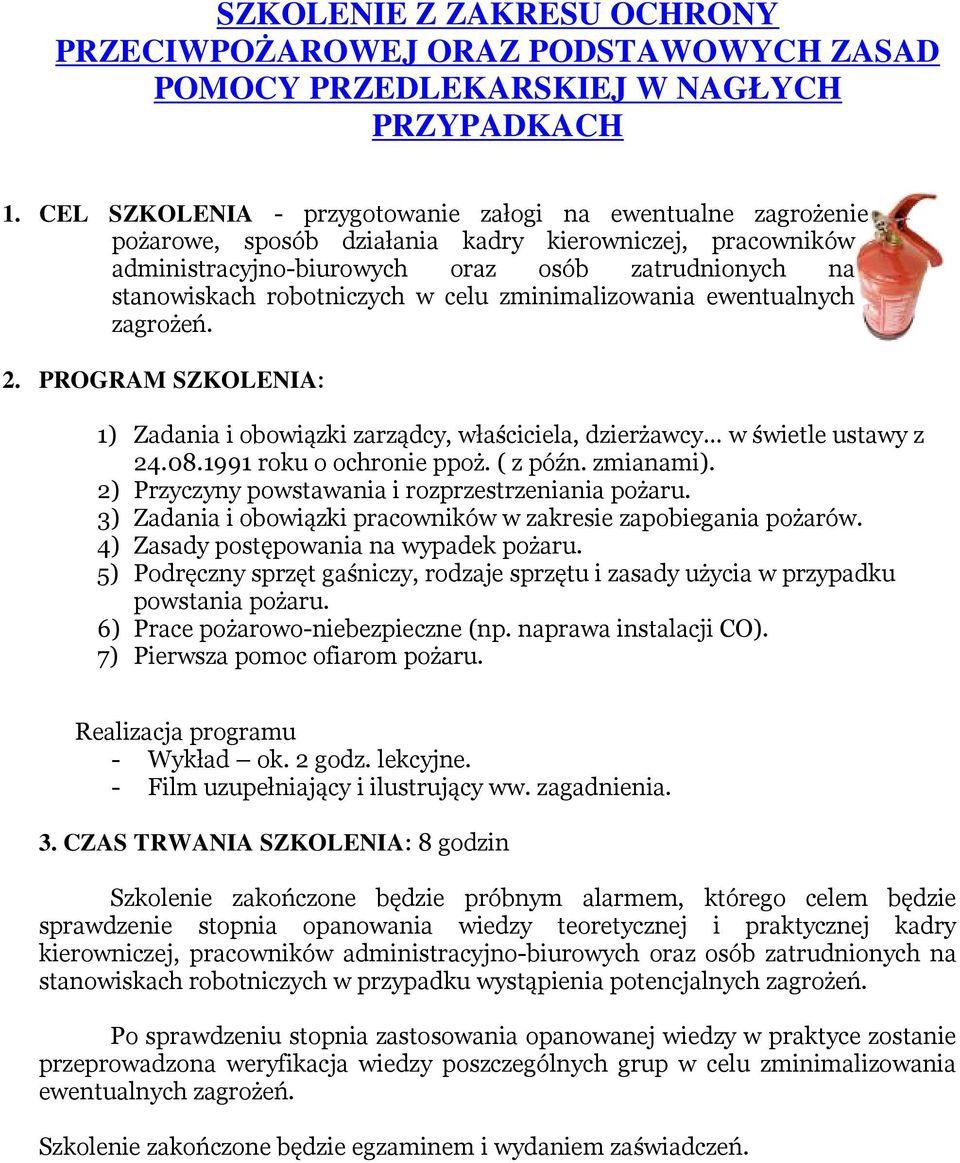 w celu zminimalizowania ewentualnych zagrożeń. 2. 1) Zadania i obowiązki zarządcy, właściciela, dzierżawcy w świetle ustawy z 24.08.1991 roku o ochronie ppoż. ( z późn. zmianami).