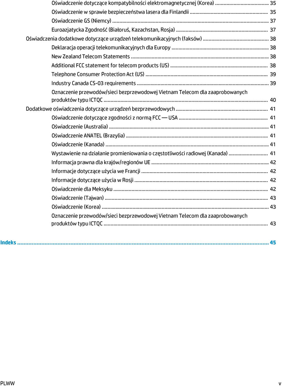 .. 38 New Zealand Telecom Statements... 38 Additional FCC statement for telecom products (US)... 38 Telephone Consumer Protection Act (US)... 39 Industry Canada CS-03 requirements.