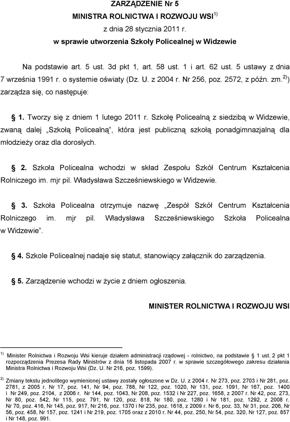 Szkołę Policealną z siedzibą w Widzewie, zwaną dalej Szkołą Policealną, która jest publiczną szkołą ponadgimnazjalną dla młodzieży oraz dla dorosłych. 2.