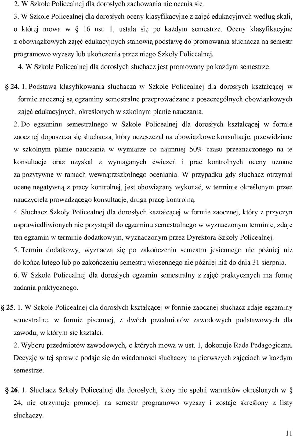 Oceny klasyfikacyjne z obowiązkowych zajęć edukacyjnych stanowią podstawę do promowania słuchacza na semestr programowo wyższy lub ukończenia przez niego Szkoły Policealnej. 4.