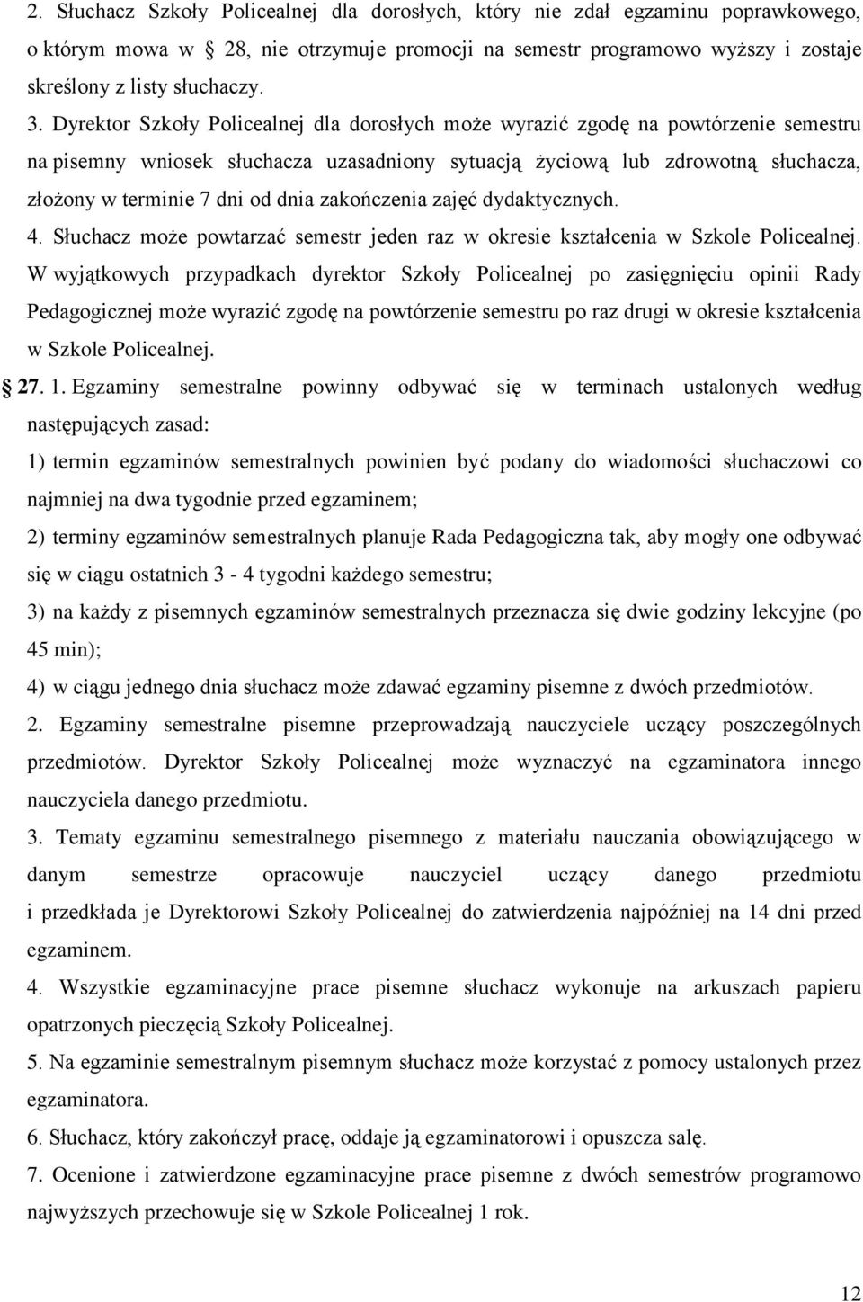 dnia zakończenia zajęć dydaktycznych. 4. Słuchacz może powtarzać semestr jeden raz w okresie kształcenia w Szkole Policealnej.