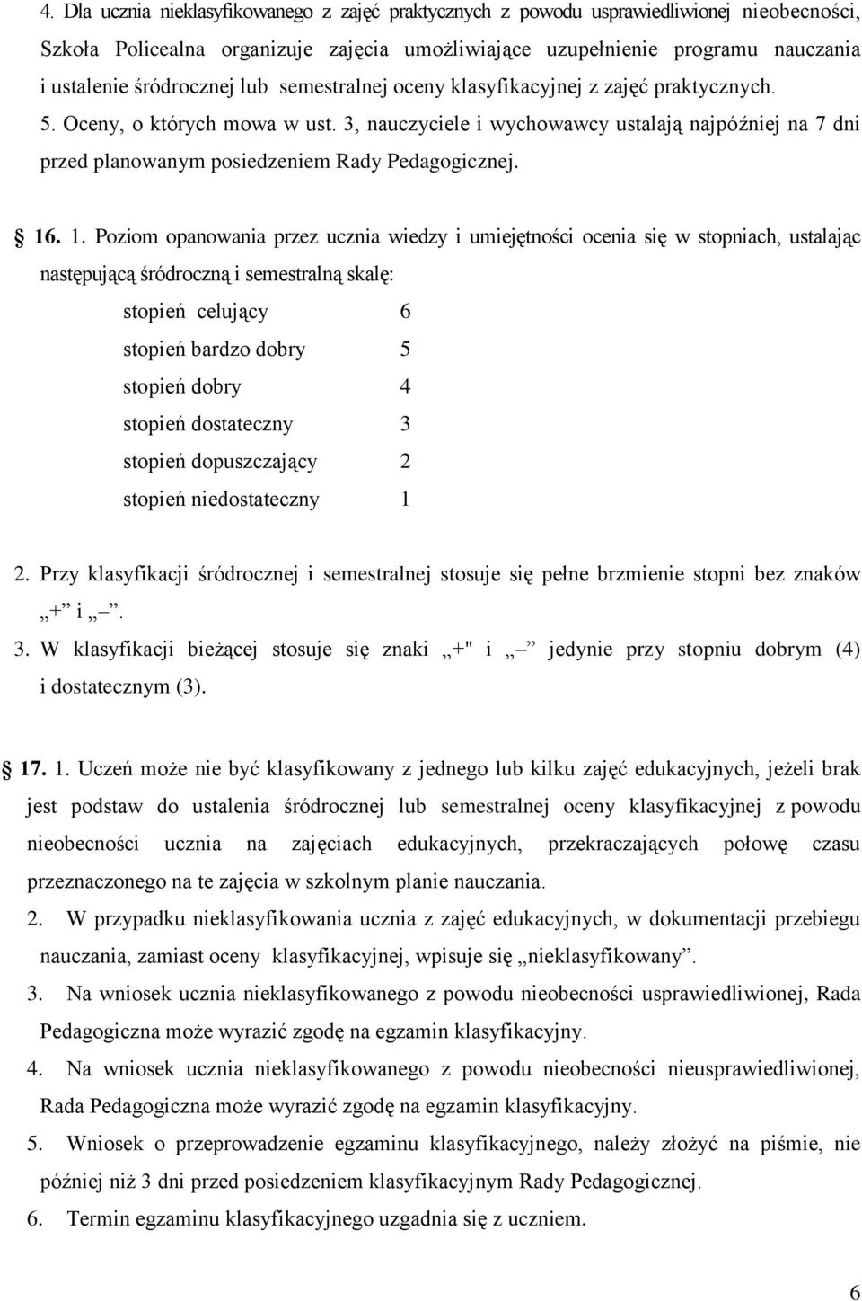 3, nauczyciele i wychowawcy ustalają najpóźniej na 7 dni przed planowanym posiedzeniem Rady Pedagogicznej. 16