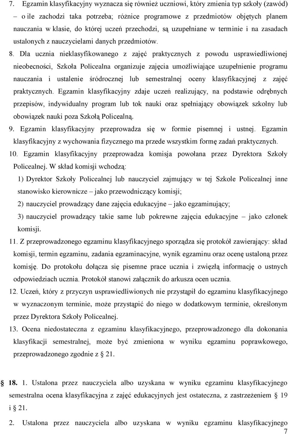 Dla ucznia nieklasyfikowanego z zajęć praktycznych z powodu usprawiedliwionej nieobecności, Szkoła Policealna organizuje zajęcia umożliwiające uzupełnienie programu nauczania i ustalenie śródrocznej