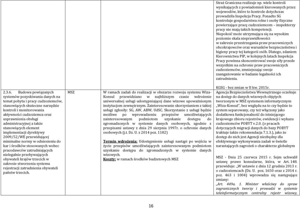 Niepokoić może utrzymująca się na wysokim poziomie skala nieprawidłowości w zakresie przestrzegania praw pracowniczych obcokrajowców oraz warunków bezpieczeństwa i higieny pracy tej kategorii osób.