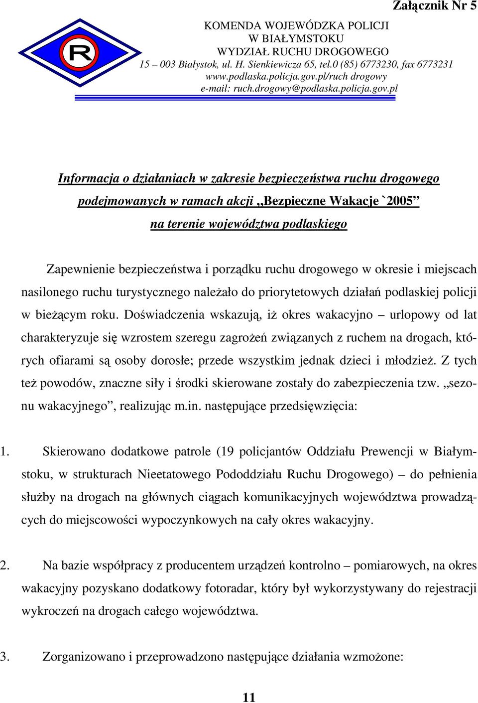 pl Informacja o działaniach w zakresie bezpieczestwa ruchu drogowego podejmowanych w ramach akcji Bezpieczne Wakacje `2005 na terenie województwa podlaskiego Zapewnienie bezpieczestwa i porzdku ruchu