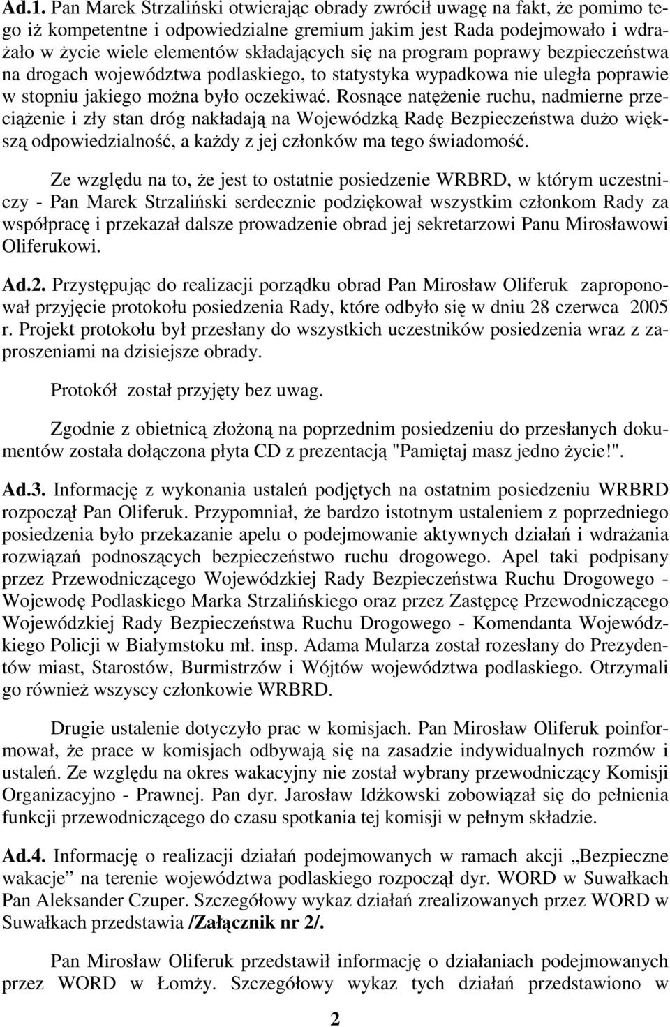 Rosnce natenie ruchu, nadmierne przecienie i zły stan dróg nakładaj na Wojewódzk Rad Bezpieczestwa duo wiksz odpowiedzialno, a kady z jej członków ma tego wiadomo.