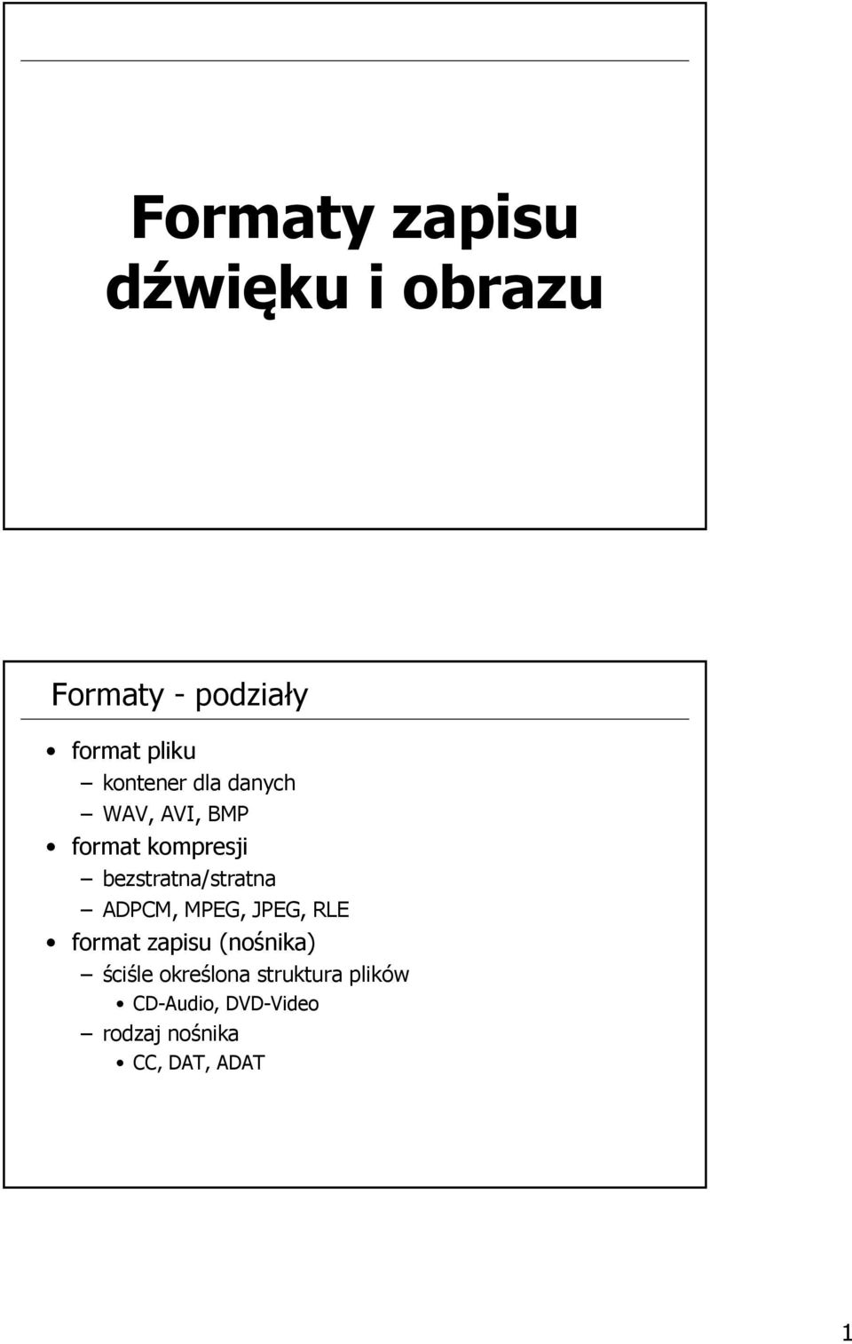 bezstratna/stratna ADPCM, MPEG, JPEG, RLE format zapisu (nośnika)