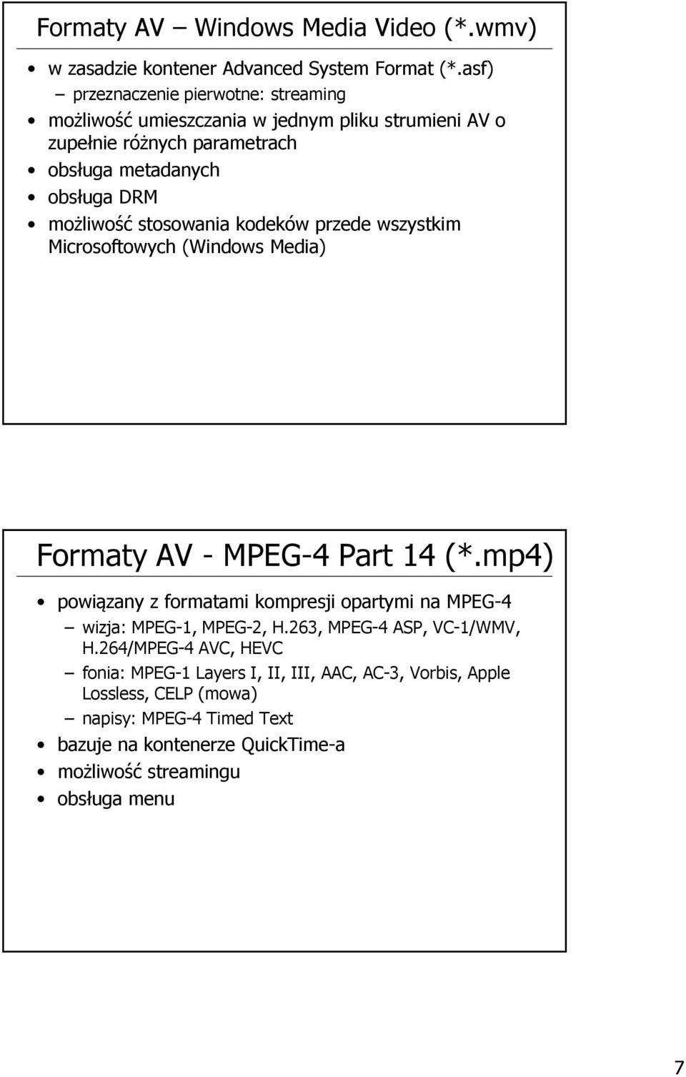 stosowania kodeków przede wszystkim Microsoftowych (Windows Media) Formaty AV - MPEG-4 Part 14 (*.