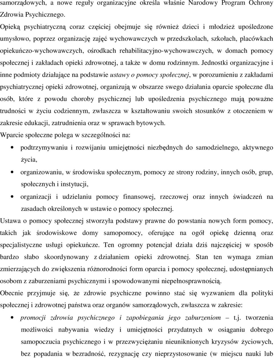 opiekuńczo-wychowawczych, ośrodkach rehabilitacyjno-wychowawczych, w domach pomocy społecznej i zakładach opieki zdrowotnej, a także w domu rodzinnym.