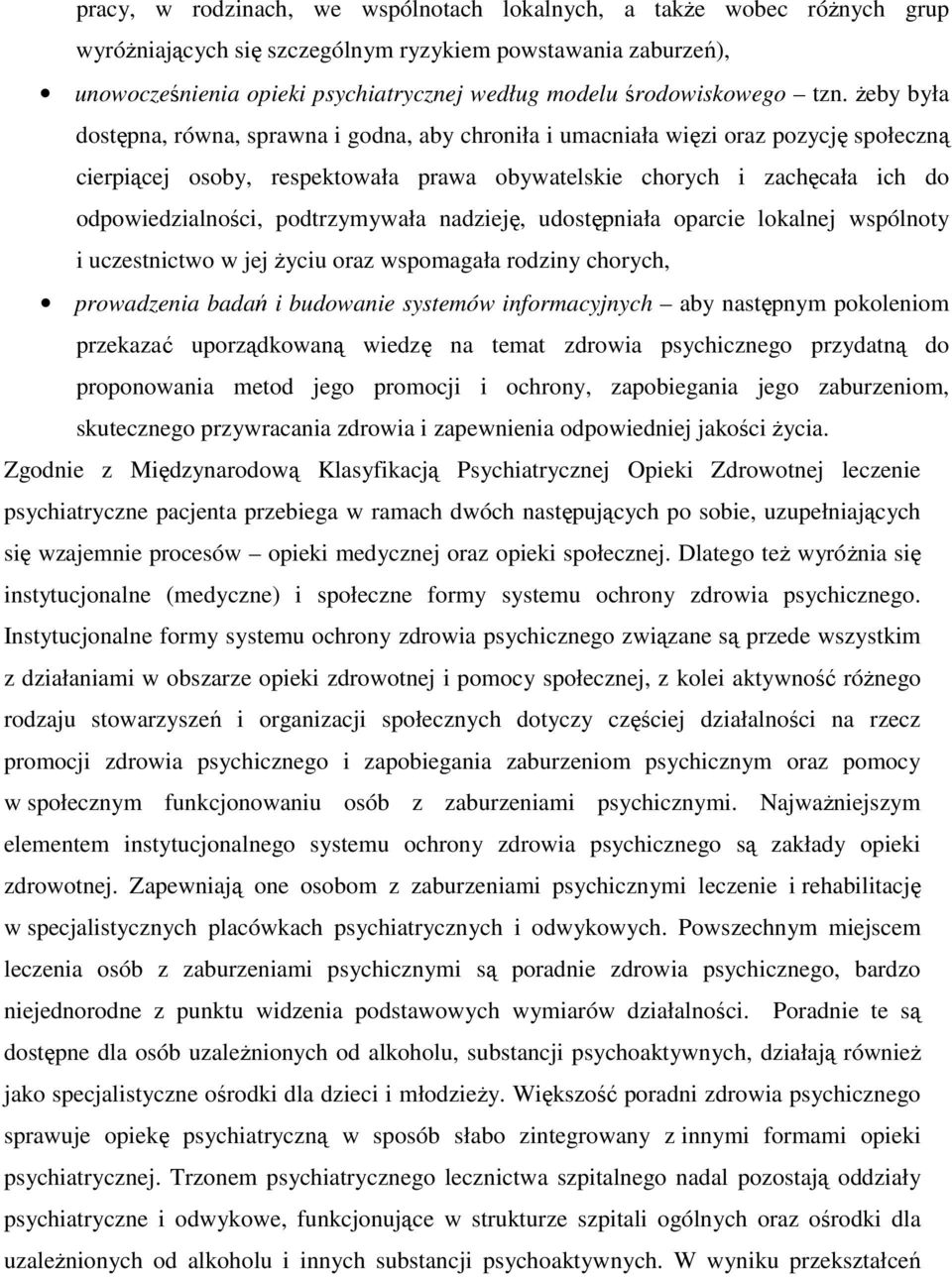 żeby była dostępna, równa, sprawna i godna, aby chroniła i umacniała więzi oraz pozycję społeczną cierpiącej osoby, respektowała prawa obywatelskie chorych i zachęcała ich do odpowiedzialności,