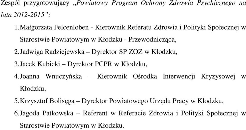 Jadwiga Radziejewska Dyrektor SP ZOZ w Kłodzku, 3. Jacek Kubicki Dyrektor PCPR w Kłodzku, 4.