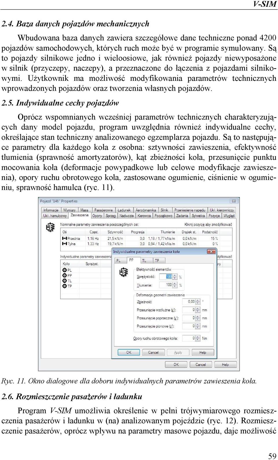 Użytkownik ma możliwość modyfikowania parametrów technicznych wprowadzonych pojazdów oraz tworzenia własnych pojazdów. 2.5.