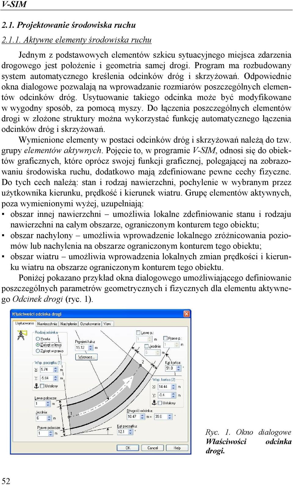 Usytuowanie takiego odcinka może być modyfikowane w wygodny sposób, za pomocą myszy.