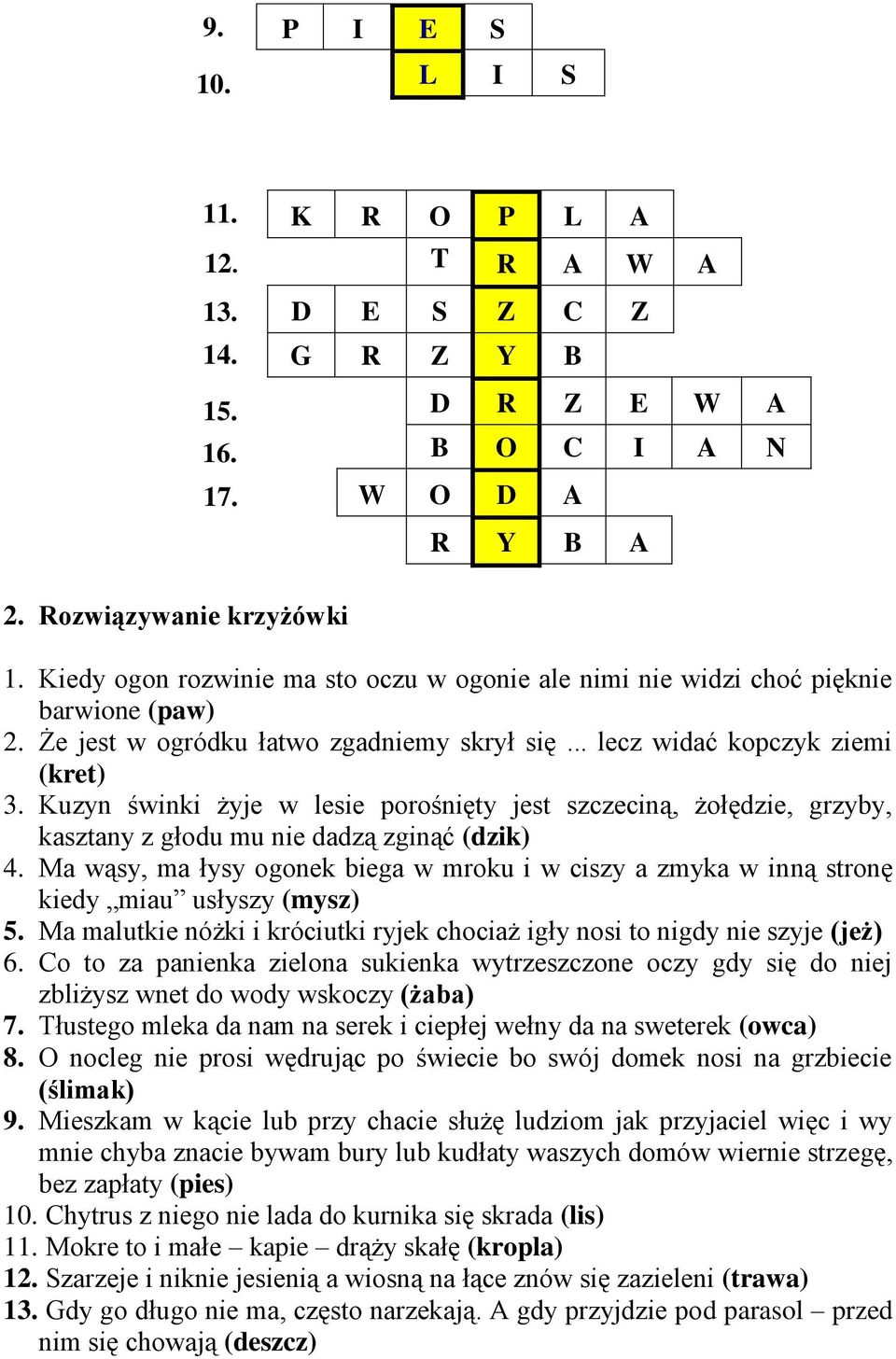 Kuzyn świnki żyje w lesie porośnięty jest szczeciną, żołędzie, grzyby, kasztany z głodu mu nie dadzą zginąć (dzik) 4.