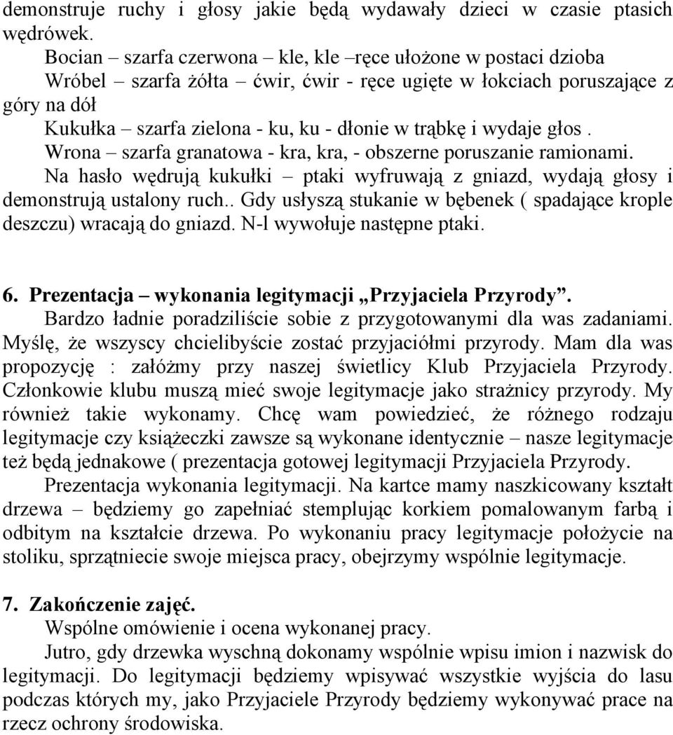 wydaje głos. Wrona szarfa granatowa - kra, kra, - obszerne poruszanie ramionami. Na hasło wędrują kukułki ptaki wyfruwają z gniazd, wydają głosy i demonstrują ustalony ruch.