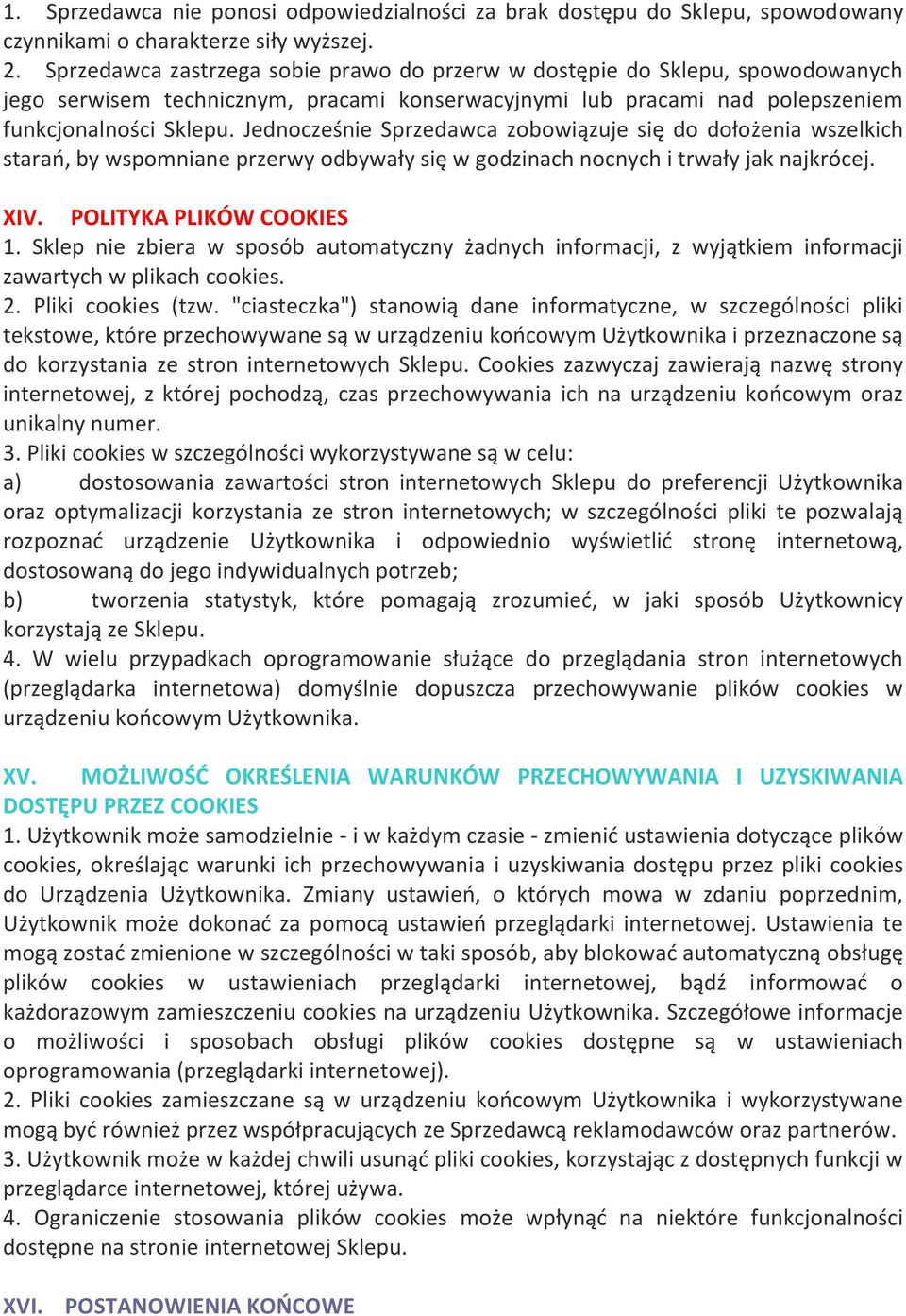 Jednocześnie Sprzedawca zobowiązuje się do dołożenia wszelkich starań, by wspomniane przerwy odbywały się w godzinach nocnych i trwały jak najkrócej. XIV. POLITYKA PLIKÓW COOKIES 1.