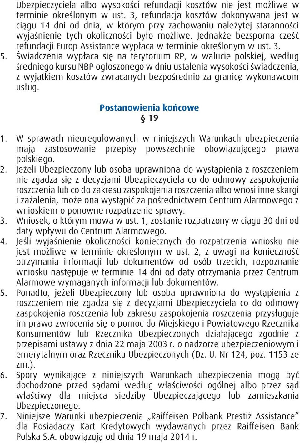 Jednakże bezsporna cześć refundacji Europ Assistance wypłaca w terminie określonym w ust. 3. 5.