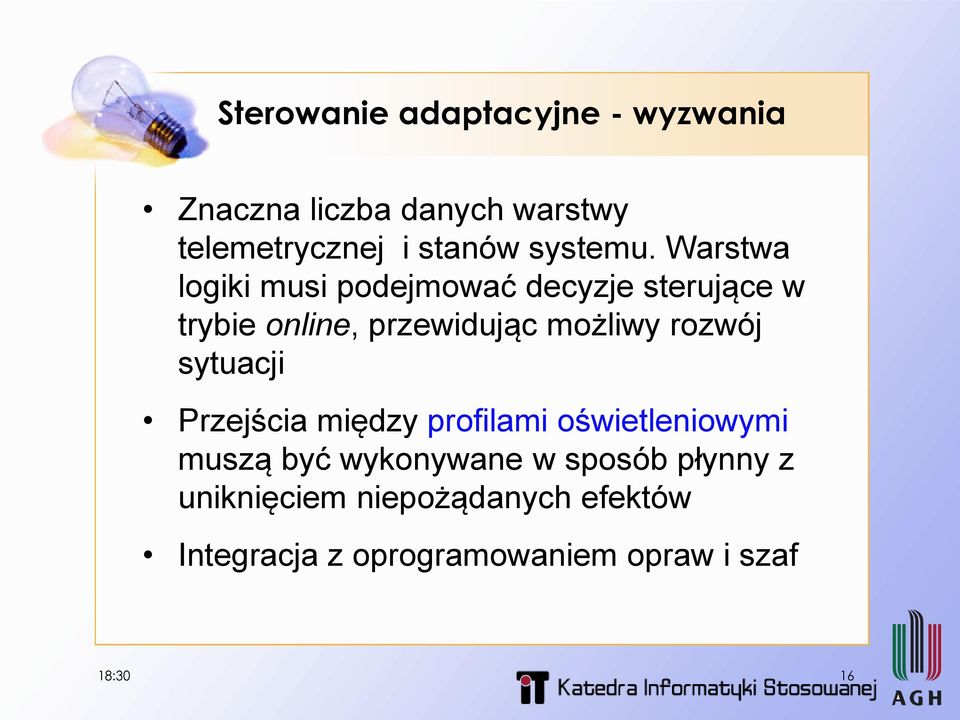 Warstwa logiki musi podejmować decyzje sterujące w trybie online, przewidując możliwy