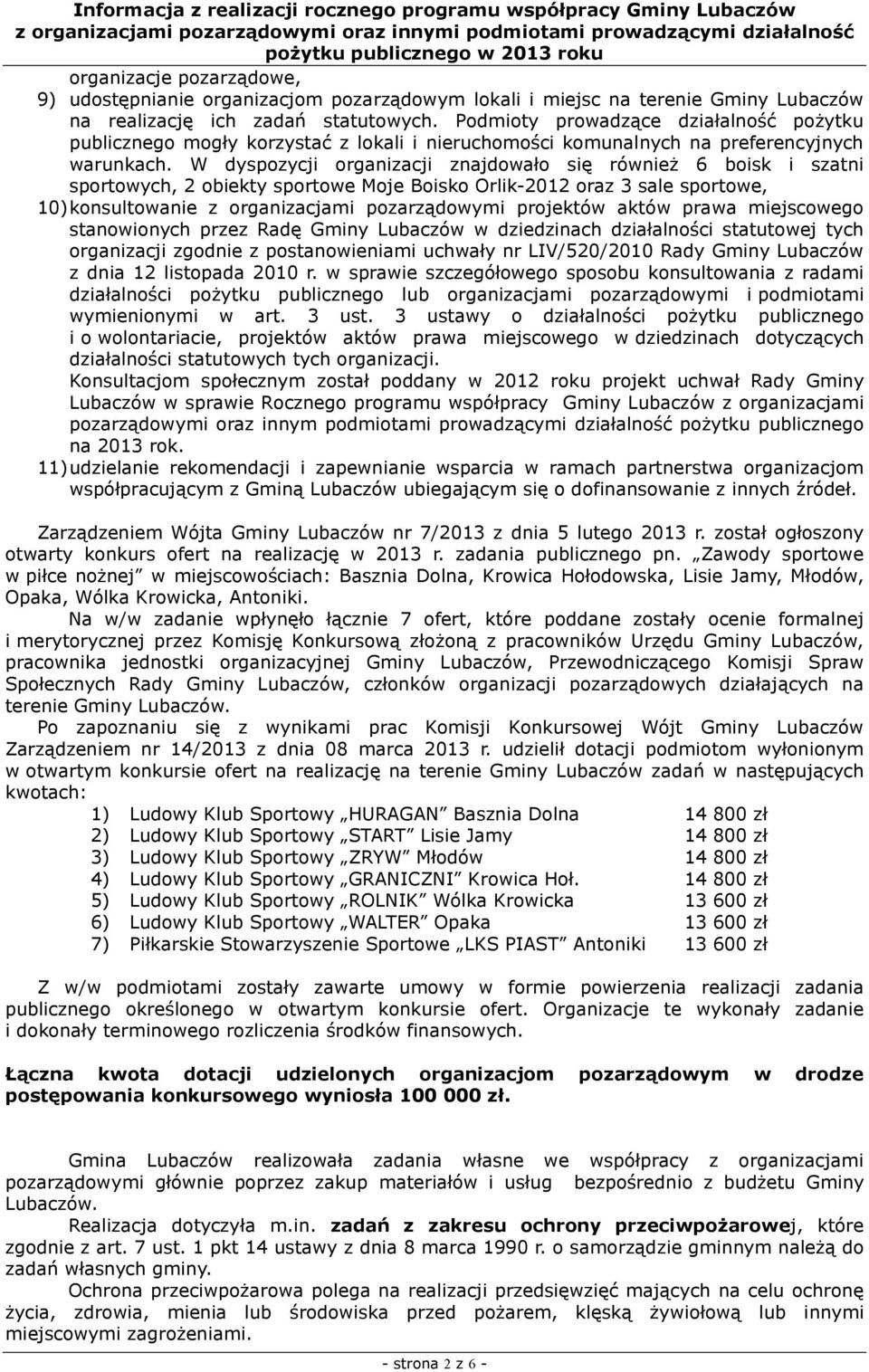 W dyspozycji organizacji znajwało się również 6 boisk i szatni sportowych, 2 obiekty sportowe Moje Boisko Orlik-2012 oraz 3 sale sportowe, 10) konsultowanie z organizacjami pozarząwymi projektów