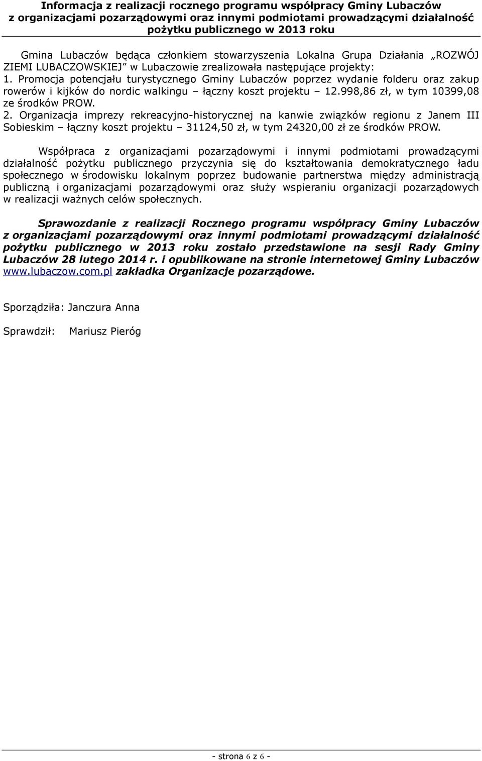 Organizacja imprezy rekreacyjno-historycznej na kanwie związków regionu z Janem III Sobieskim łączny koszt projektu 31124,50 zł, w tym 24320,00 zł ze śrków PROW.