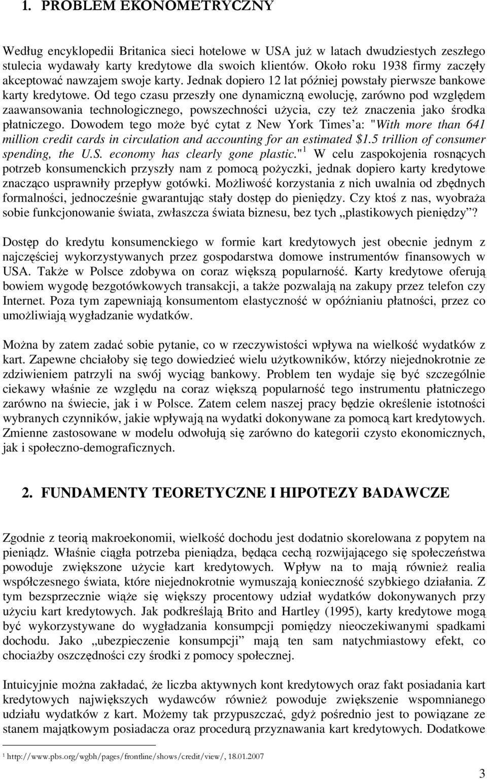 Od tego czasu przeszły one dynamiczną ewolucję, zarówno pod względem zaawansowania technologicznego, powszechności użycia, czy też znaczenia jako środka płatniczego.