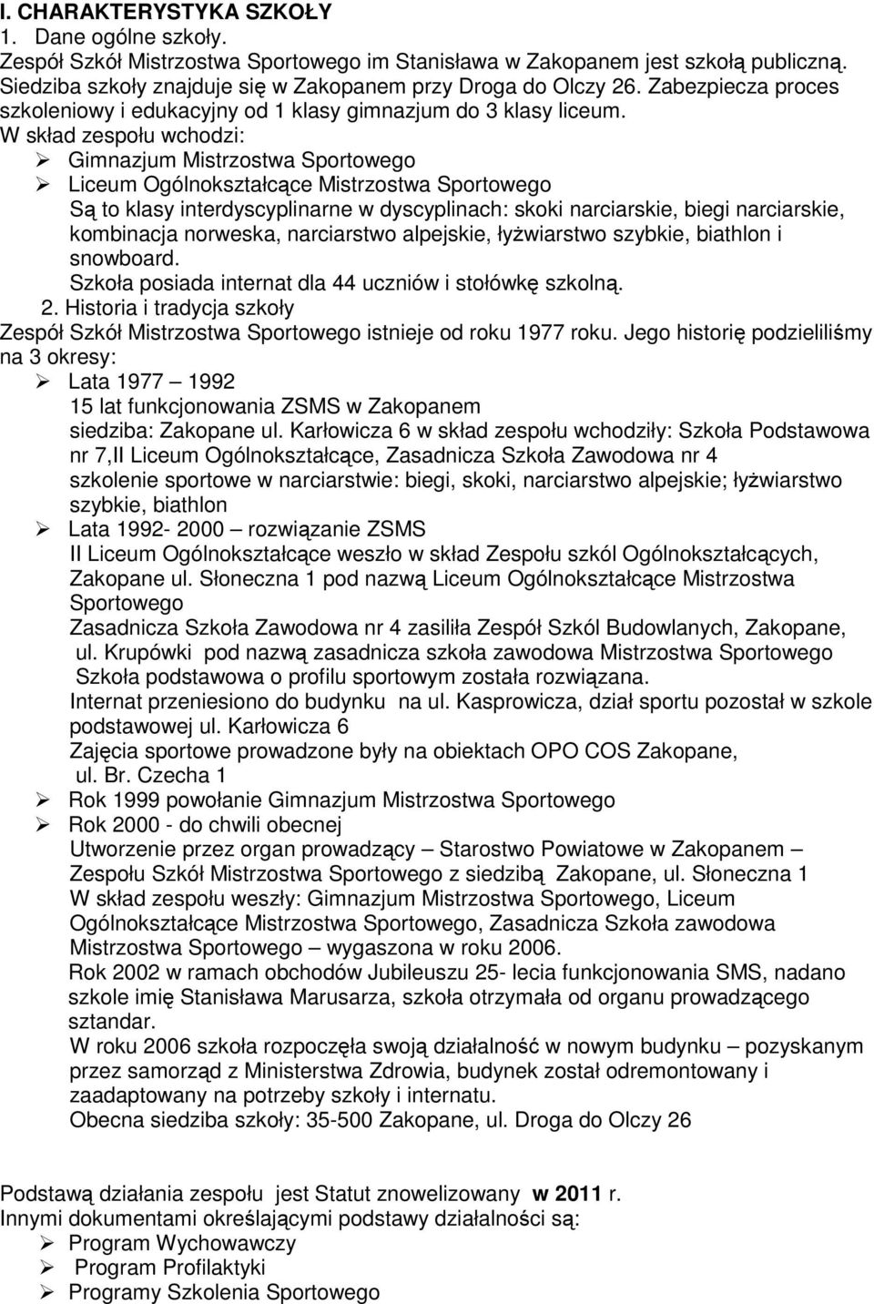 W skład zespołu wchodzi: Gimnazjum Mistrzostwa Sportowego Liceum Ogólnokształcące Mistrzostwa Sportowego Są to klasy interdyscyplinarne w dyscyplinach: skoki narciarskie, biegi narciarskie,