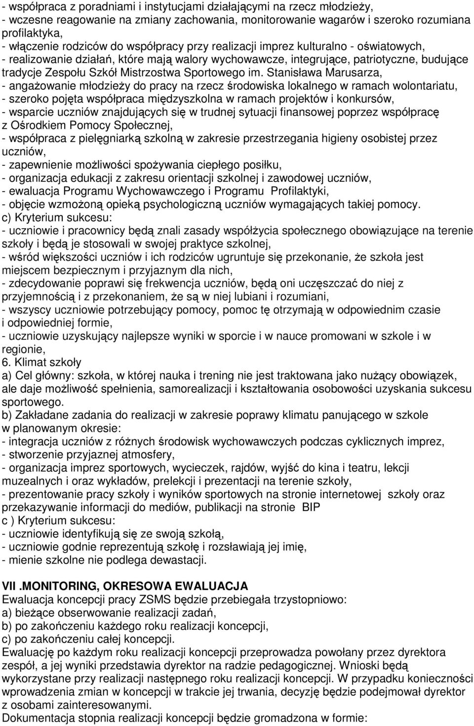 Stanisława Marusarza, - angażowanie młodzieży do pracy na rzecz środowiska lokalnego w ramach wolontariatu, - szeroko pojęta współpraca międzyszkolna w ramach projektów i konkursów, - wsparcie