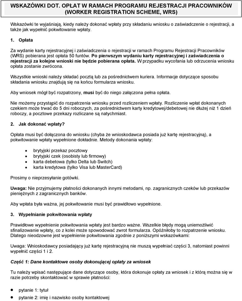 jak wypełnić pokwitowanie wpłaty. 1. Opłata Za wydanie karty rejestracyjnej i zaświadczenia o rejestracji w ramach Programu Rejestracji Pracowników (WRS) pobierana jest opłata 50 funtów.