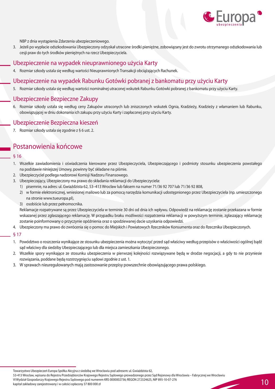 Ubezpieczyciela. Ubezpieczenie na wypadek nieuprawnionego użycia Karty 4. Rozmiar szkody ustala się według wartości Nieuprawnionych Transakcji obciążających Rachunek.