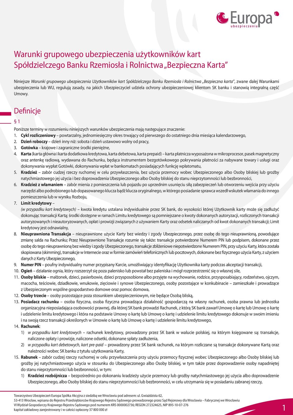 część Umowy. Definicje 1 Poniższe terminy w rozumieniu niniejszych warunków ubezpieczenia mają następujące znaczenie: 1.