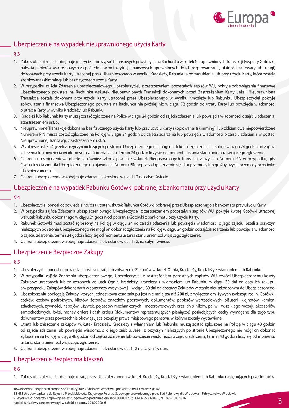 finansowych uprawnionych do ich rozprowadzania, płatności za towary lub usługi) dokonanych przy użyciu Karty utraconej przez Ubezpieczonego w wyniku Kradzieży, Rabunku albo zagubienia lub przy użyciu