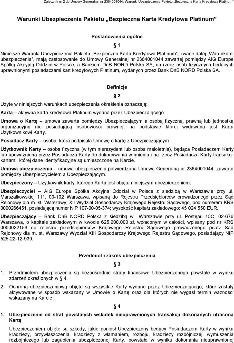 Europe Spółką Akcyjną Oddział w Polsce, a Bankiem DnB NORD Polska SA, na rzecz osób fizycznych będących uprawnionymi posiadaczami kart kredytowych Platinum, wydanych przez Bank DnB NORD Polska SA.