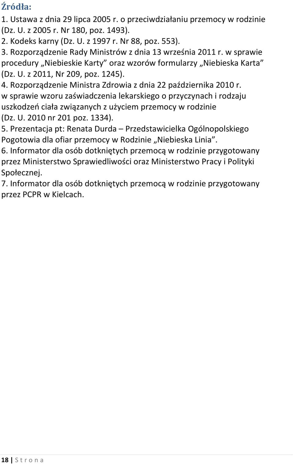 Rozporządzenie Ministra Zdrowia z dnia 22 października 2010 r. w sprawie wzoru zaświadczenia lekarskiego o przyczynach i rodzaju uszkodzeń ciała związanych z użyciem przemocy w rodzinie (Dz. U.