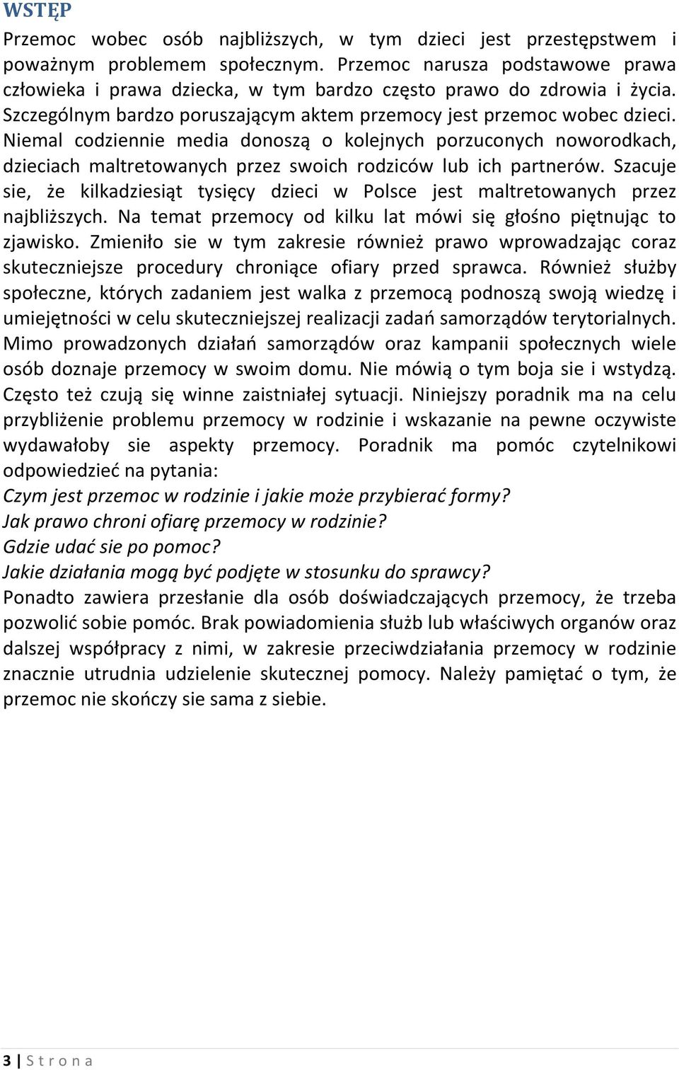 Niemal codziennie media donoszą o kolejnych porzuconych noworodkach, dzieciach maltretowanych przez swoich rodziców lub ich partnerów.